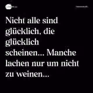 Nicht alle sind glücklich, die glücklich scheinen... Manche lachen nur um nicht zu weinen... - Spruch Bild