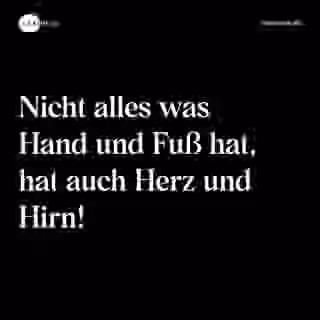 Nicht alles was Hand und Fuß hat, hat auch Herz und Hirn! - Spruch Bild