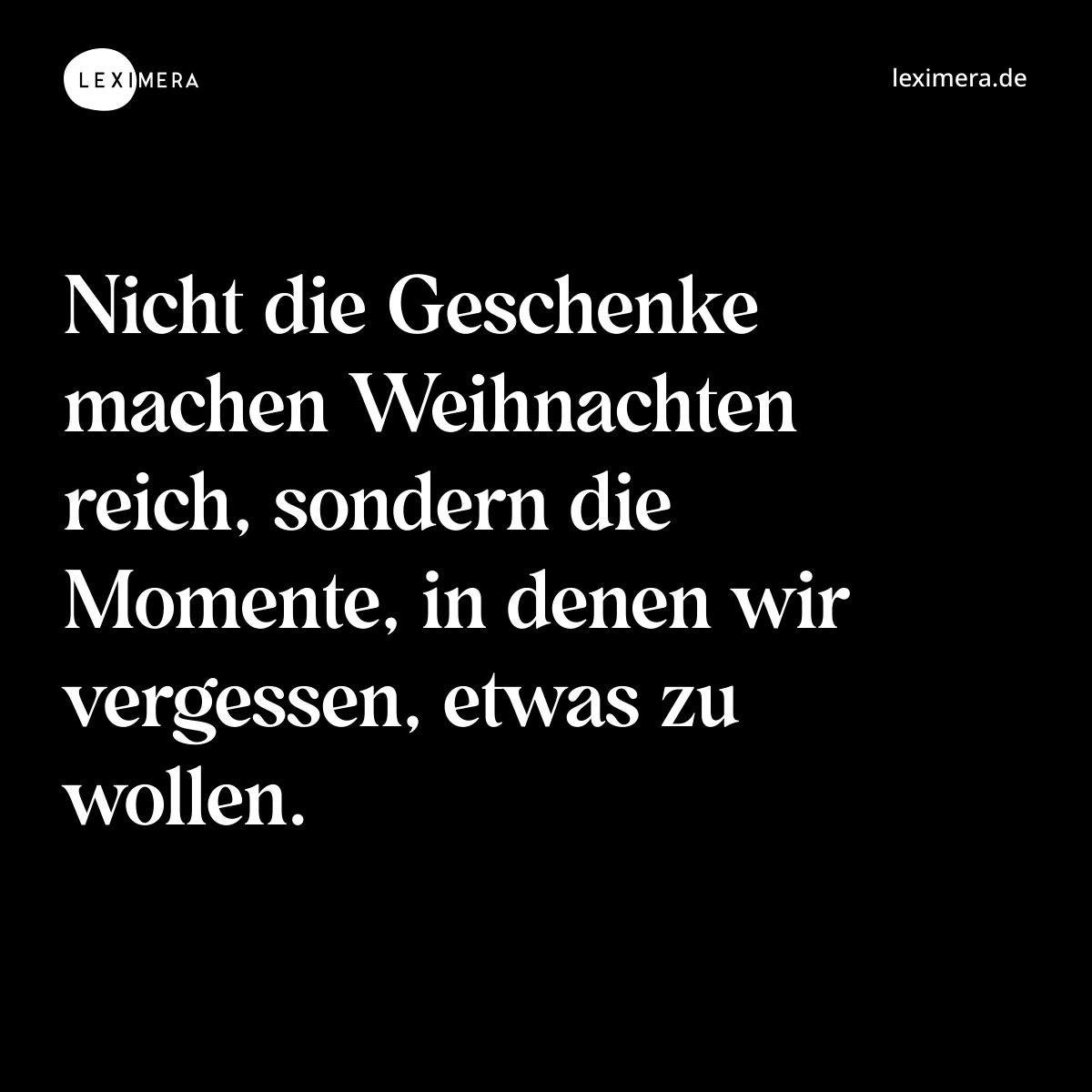 Nicht die Geschenke machen Weihnachten reich, sondern die Momente, in denen wir vergessen, etwas zu wollen. - Spruch Bild