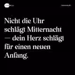 Nicht die Uhr schlägt Mitternacht — dein Herz schlägt für einen neuen Anfang. - Spruch Bild