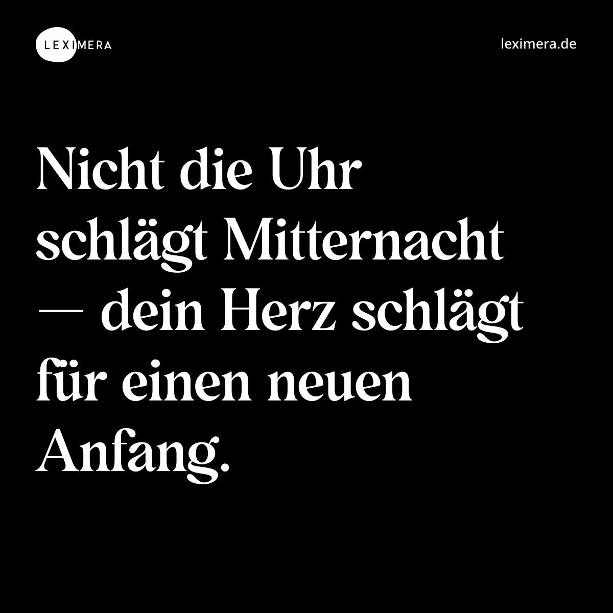 Nicht die Uhr schlägt Mitternacht — dein Herz schlägt für einen neuen Anfang. - Spruch Bild