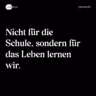 Nicht für die Schule, sondern für das Leben lernen wir. - Spruch Bild