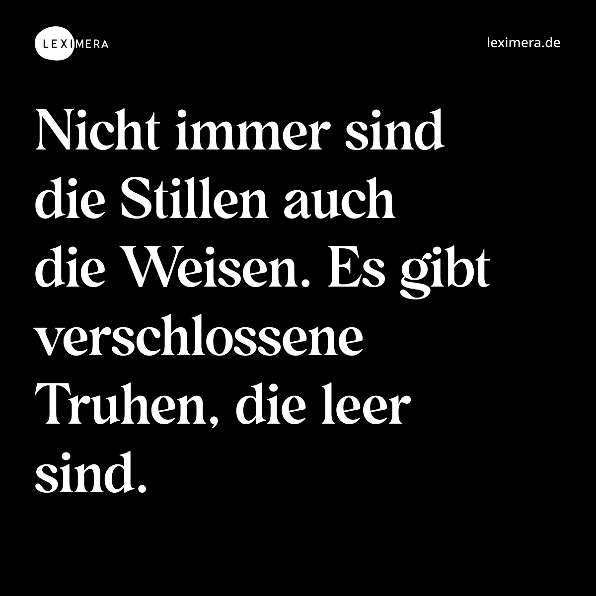 Nicht immer sind die Stillen auch die Weisen. Es g... - Spruch Visualisierung