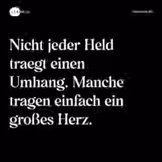 Nicht jeder Held traegt einen Umhang. Manche tragen einfach ein großes Herz. - Spruch Bild