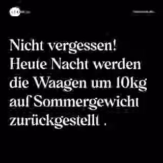 Nicht vergessen! Heute Nacht werden die Waagen um 10kg auf Sommergewicht zurückgestellt . - Spruch Bild