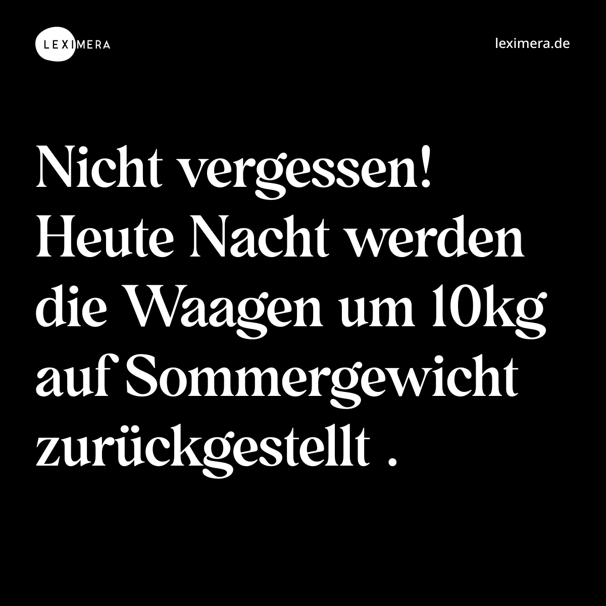 Nicht vergessen! Heute Nacht werden die Waagen um ... - Spruch Visualisierung