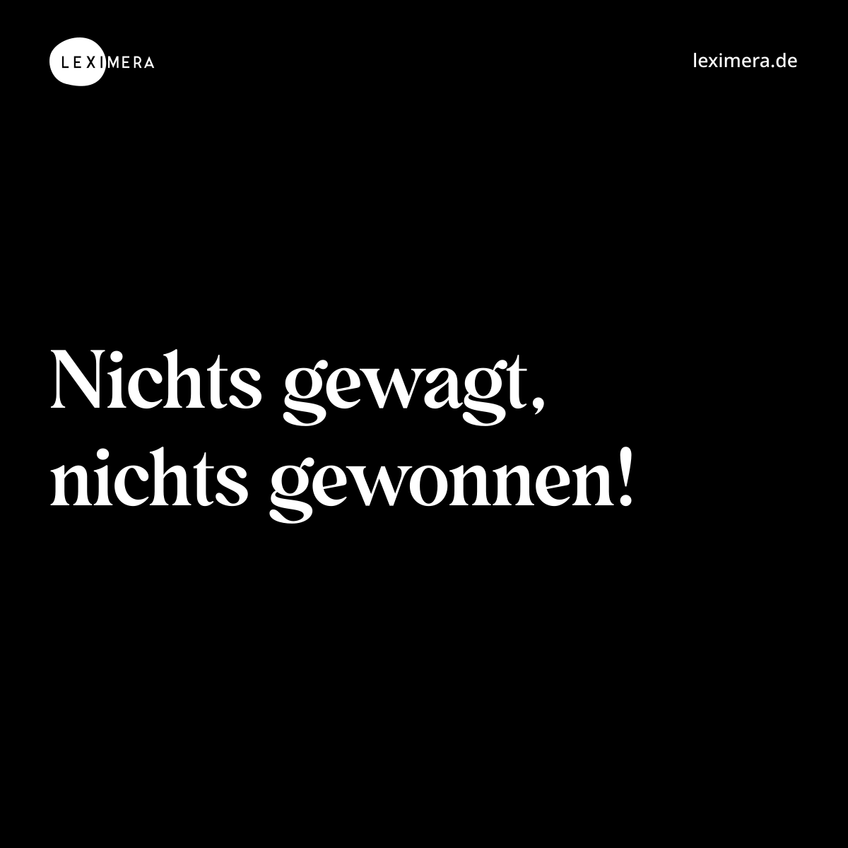 Nichts gewagt, nichts gewonnen! - Spruch Bild