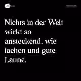 Nichts in der Welt wirkt so ansteckend, wie lachen und gute Laune. - Spruch Bild