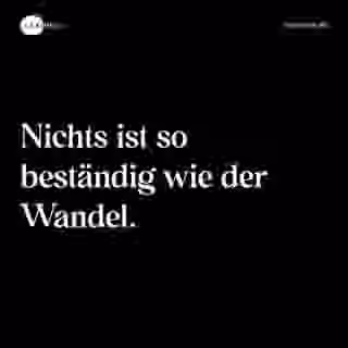 Nichts ist so beständig wie der Wandel. - Spruch Bild