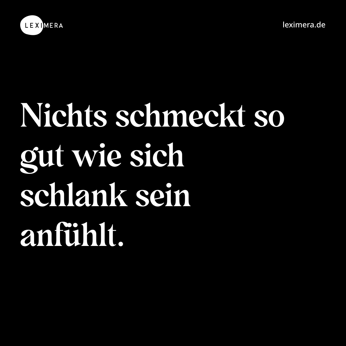 Nichts schmeckt so gut wie sich schlank sein anfühlt. - Spruch Bild