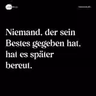 Niemand, der sein Bestes gegeben hat, hat es später bereut. - Spruch Bild