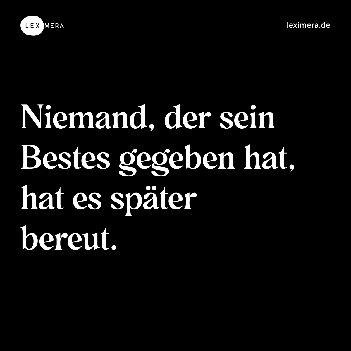 Niemand, der sein Bestes gegeben hat, hat es später bereut. - Spruch Bild