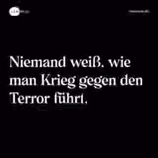 Niemand weiß, wie man Krieg gegen den Terror führt. - Spruch Bild