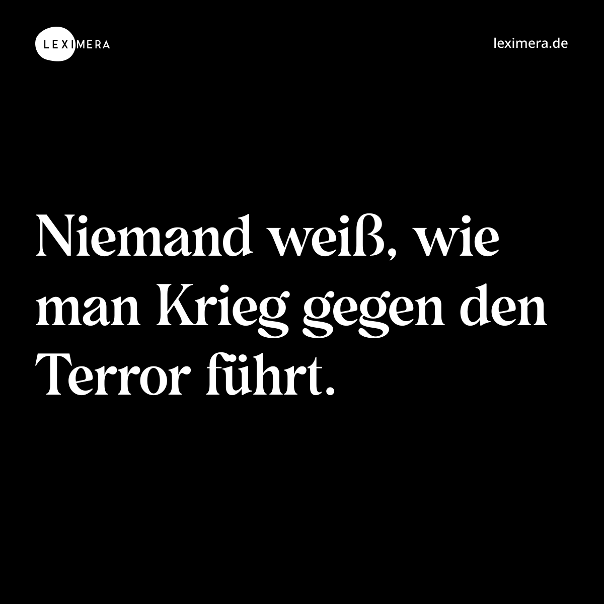 Niemand weiß, wie man Krieg gegen den Terror führt. - Spruch Bild