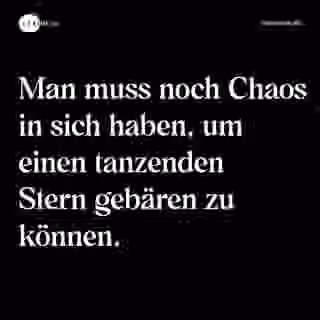 Man muss noch Chaos in sich haben, um einen tanzenden Stern gebären zu können. - Spruch Bild