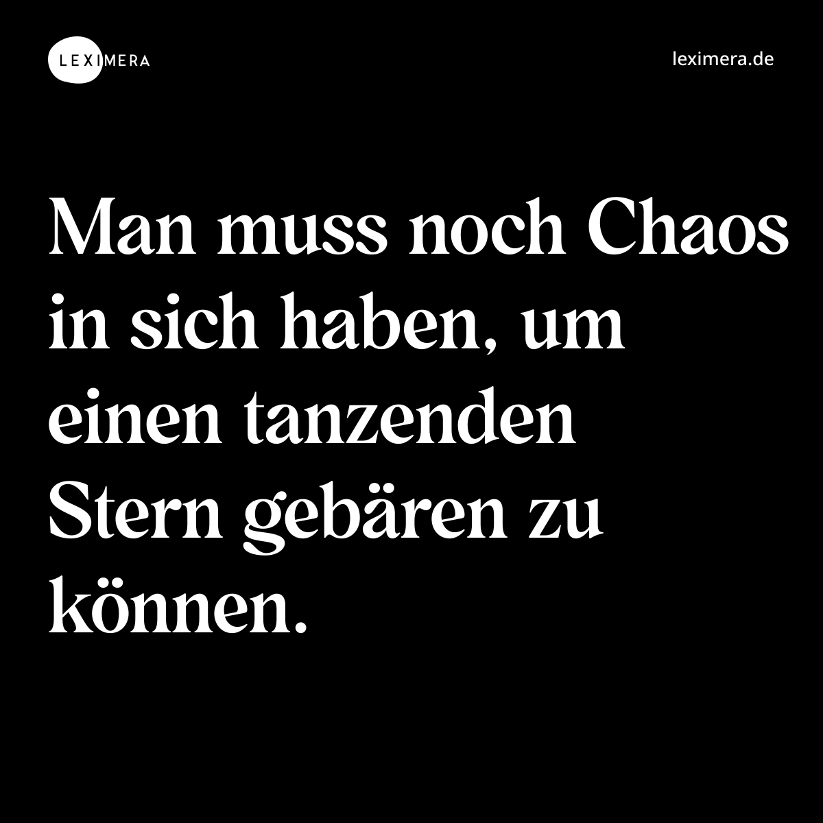 Man muss noch Chaos in sich haben, um einen tanzenden Stern gebären zu können. - Spruch Bild