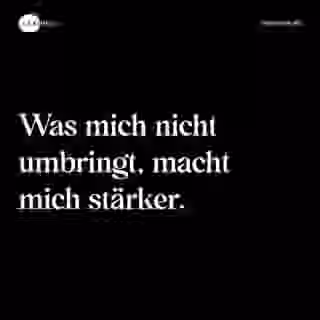 Was mich nicht umbringt, macht mich stärker. - Spruch Bild