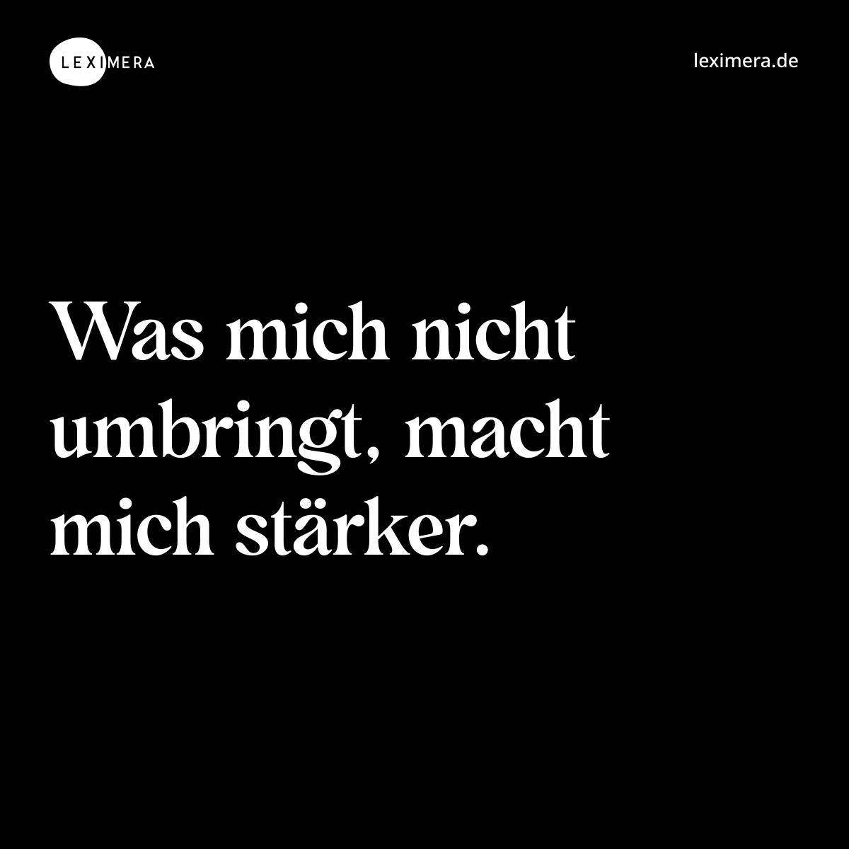 Was mich nicht umbringt, macht mich stärker. - Spruch Bild