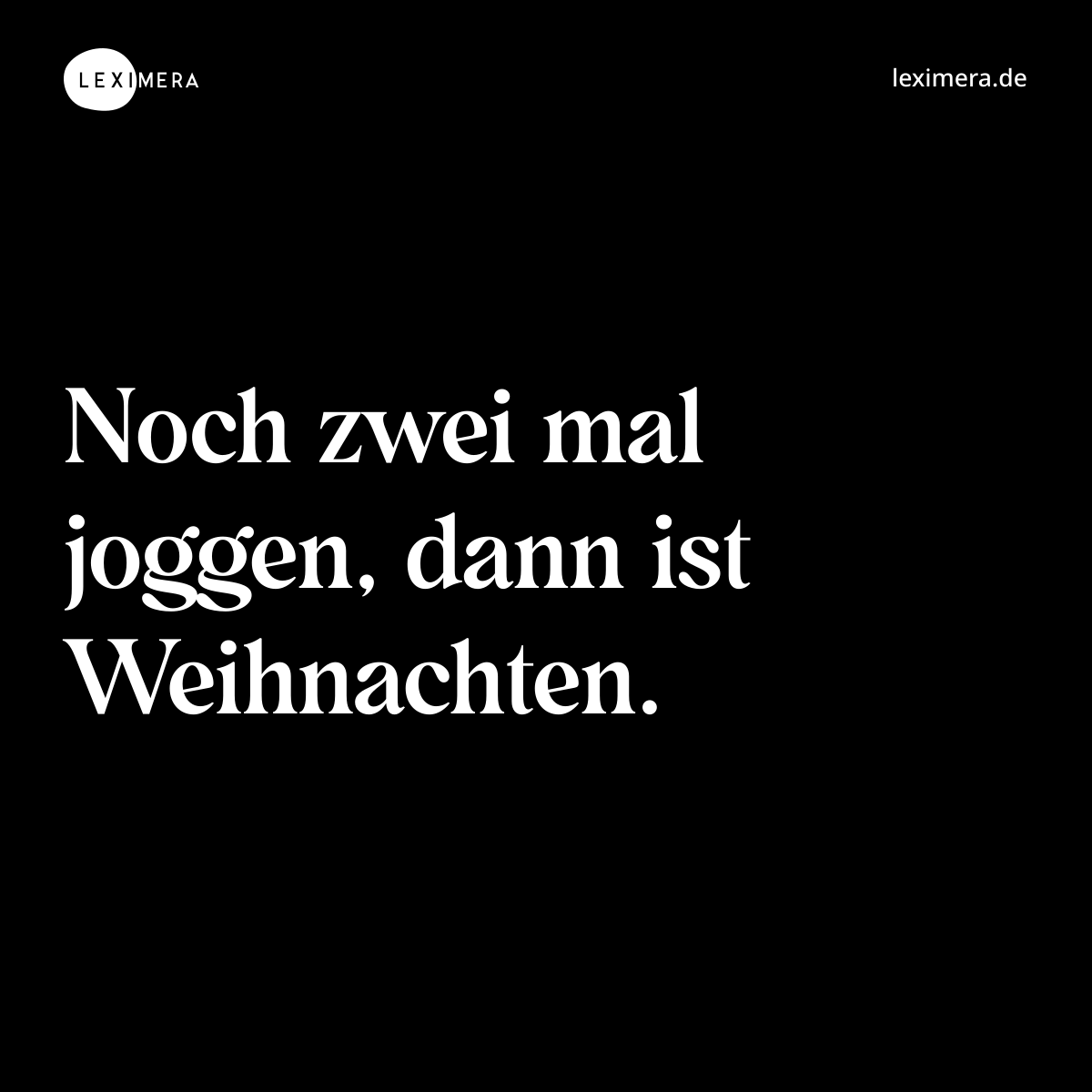 Noch zwei mal joggen, dann ist Weihnachten. - Spruch Bild