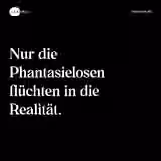 Nur die Phantasielosen flüchten in die Realität. - Spruch Bild