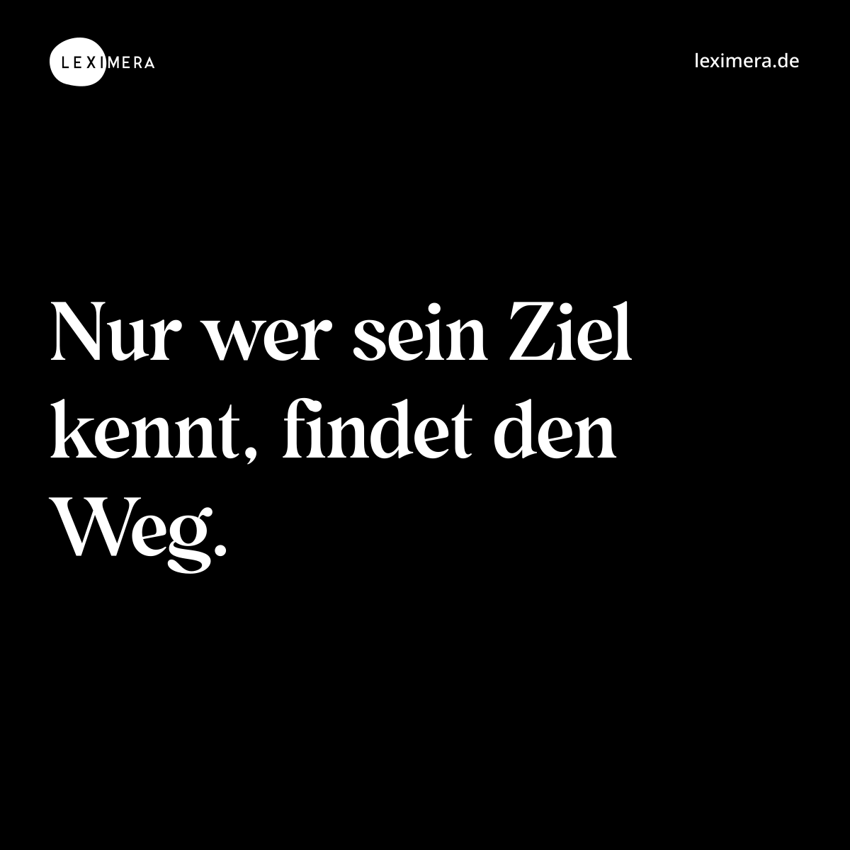 Nur wer sein Ziel kennt, findet den Weg....