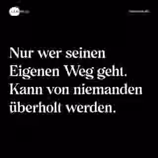 Nur wer seinen Eigenen Weg geht. Kann von niemanden überholt werden. - Spruch Bild