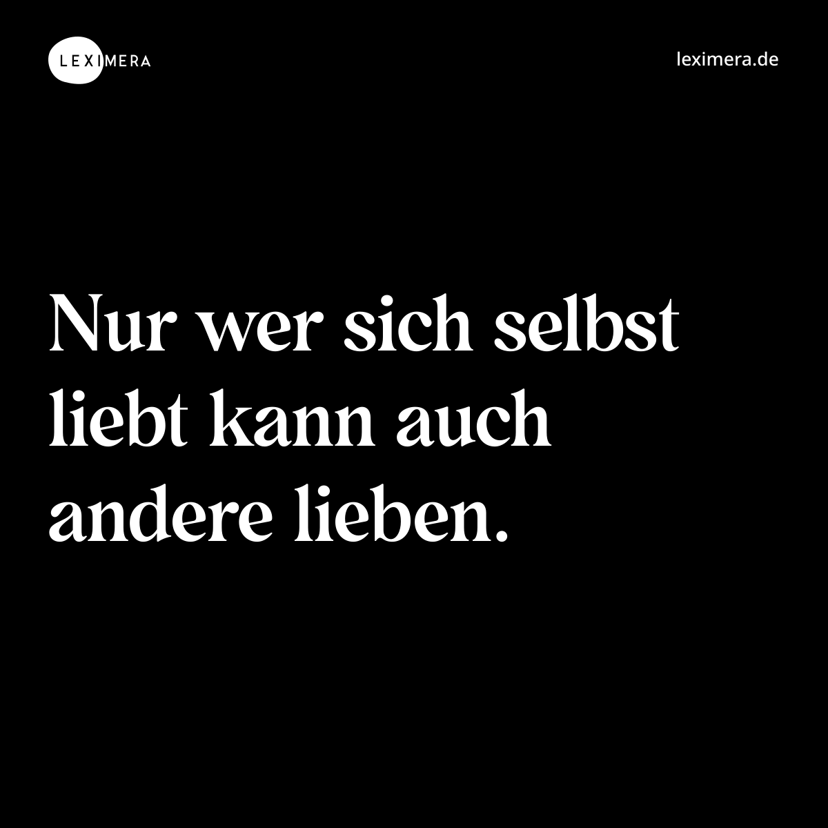Nur wer sich selbst liebt kann auch andere lieben. - Spruch Bild