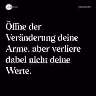 Öffne der Veränderung deine Arme, aber verliere dabei nicht deine Werte. - Spruch Bild