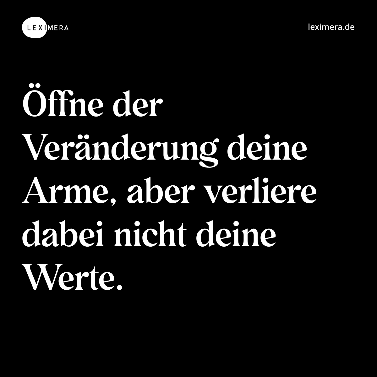 Öffne der Veränderung deine Arme, aber verliere dabei nicht deine Werte. - Spruch Bild
