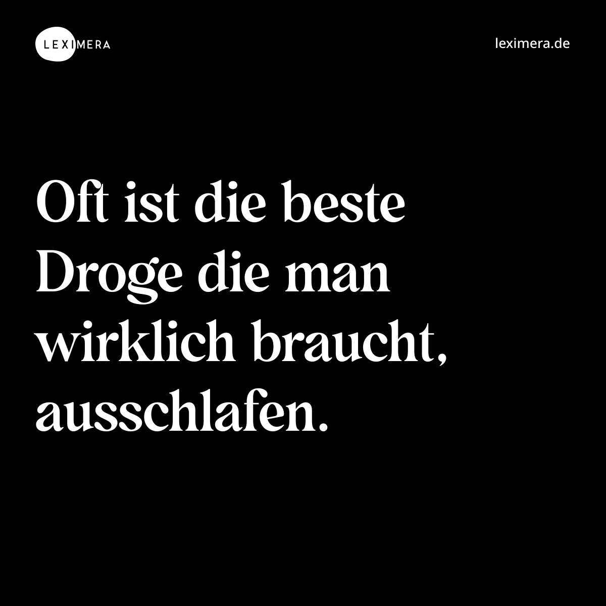 Oft ist die beste Droge die man wirklich braucht, ausschlafen. - Spruch Bild