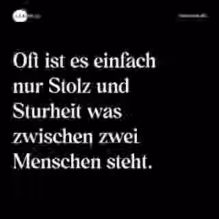 Oft ist es einfach nur Stolz und Sturheit was zwischen zwei Menschen steht. - Spruch Bild