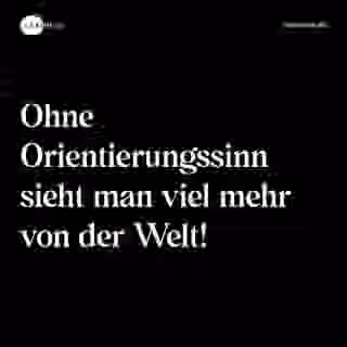 Ohne Orientierungssinn sieht man viel mehr von der Welt! - Spruch Bild