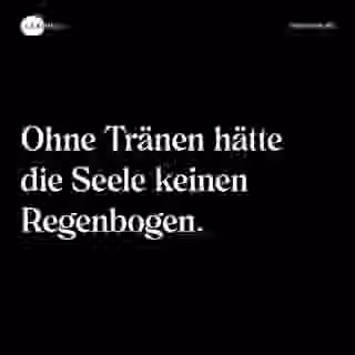 Ohne Tränen hätte die Seele keinen Regenbogen. - Spruch Bild
