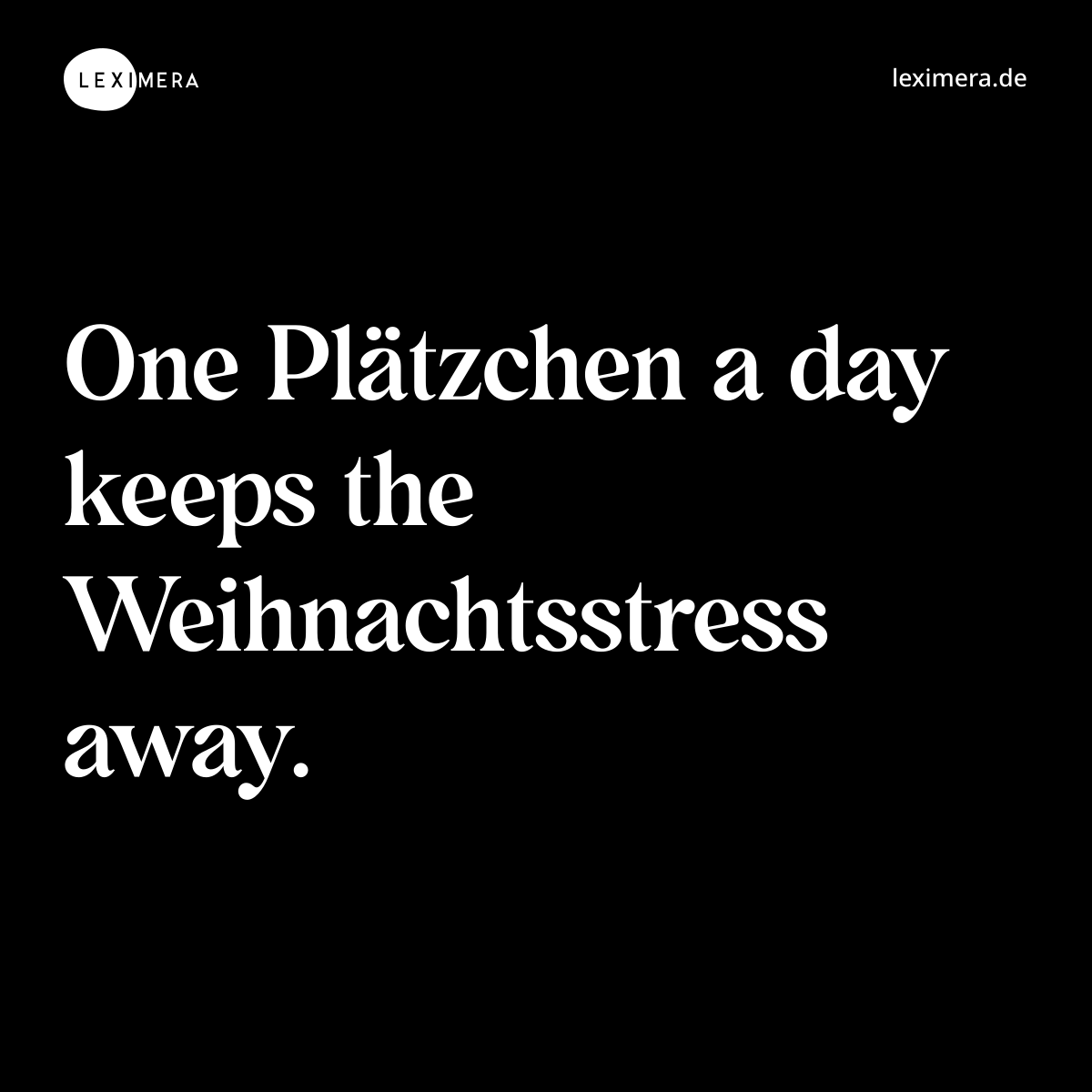 One Plätzchen a day keeps the Weihnachtsstress awa... - Spruch Visualisierung