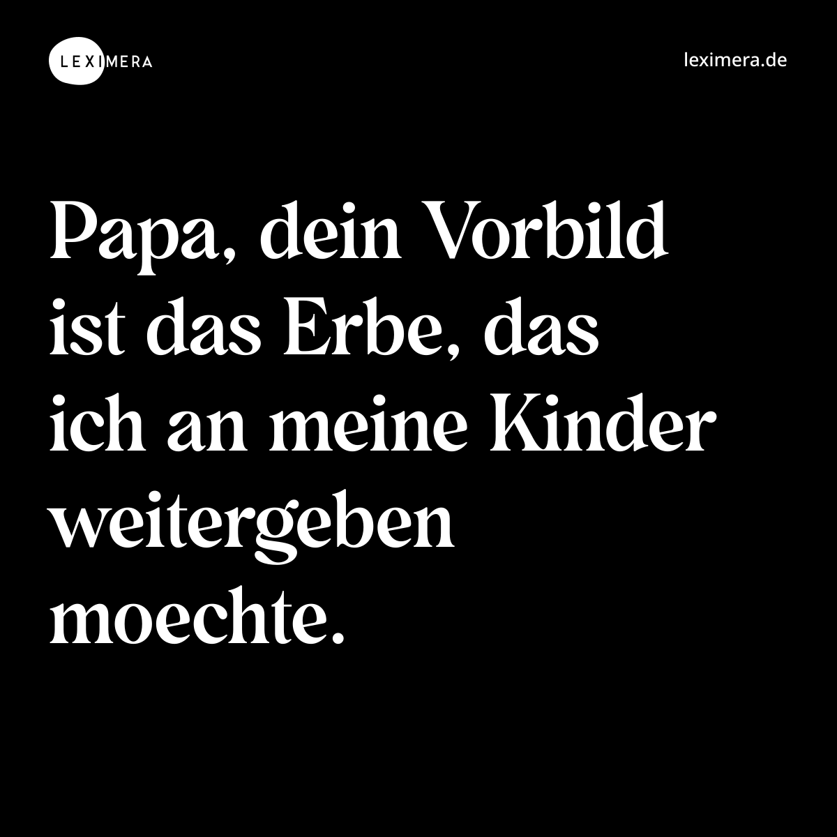 Papa, dein Vorbild ist das Erbe, das ich an meine Kinder weitergeben moechte. - Spruch Bild
