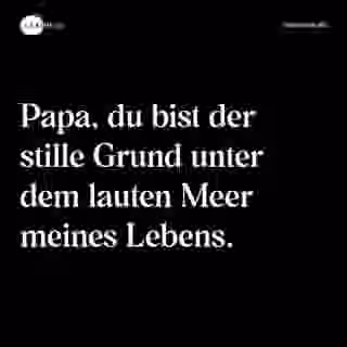 Papa, du bist der stille Grund unter dem lauten Meer meines Lebens. - Spruch Bild