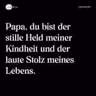 Papa, du bist der stille Held meiner Kindheit und der laute Stolz meines Lebens. - Spruch Bild