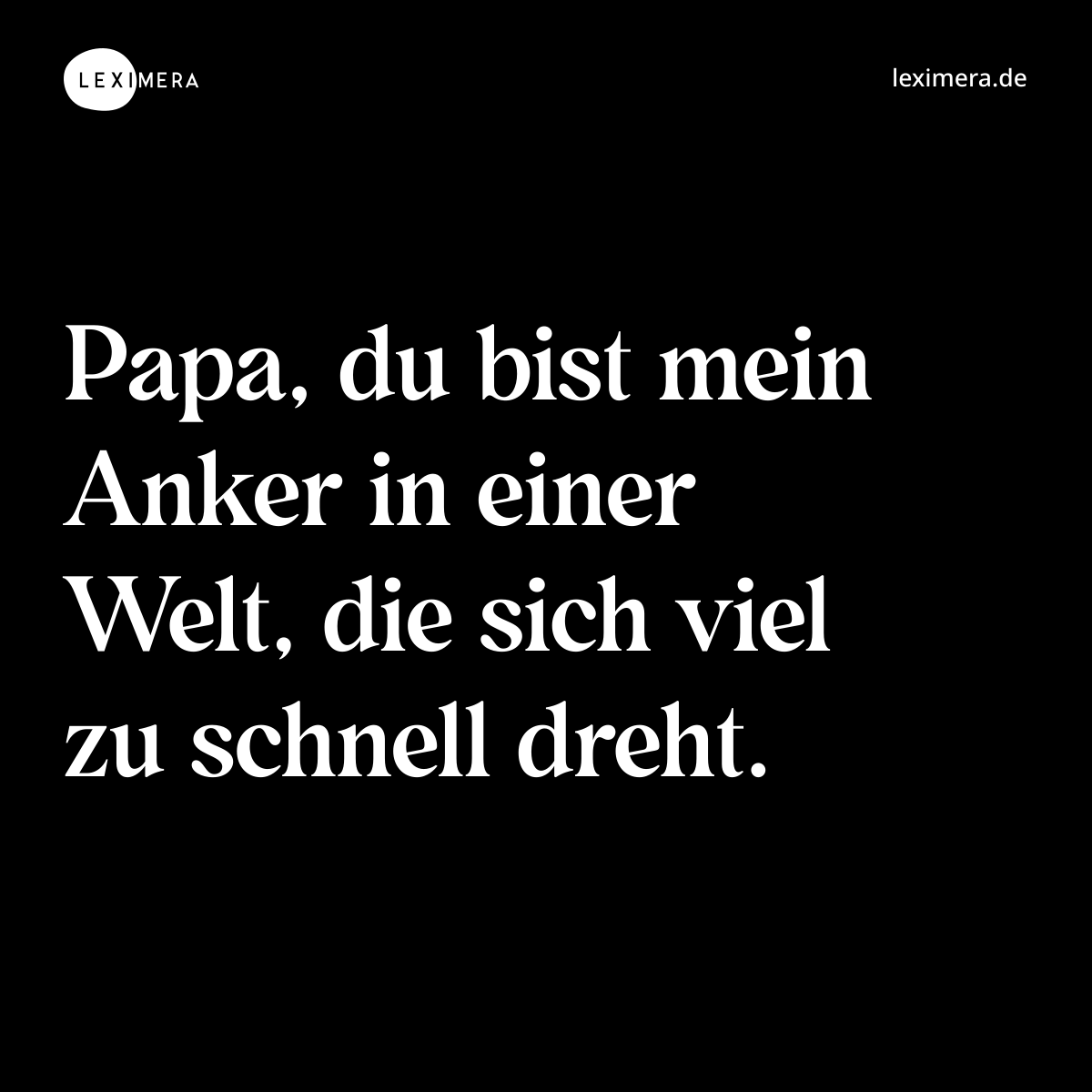 Papa, du bist mein Anker in einer Welt, die sich viel zu schnell dreht. - Spruch Bild