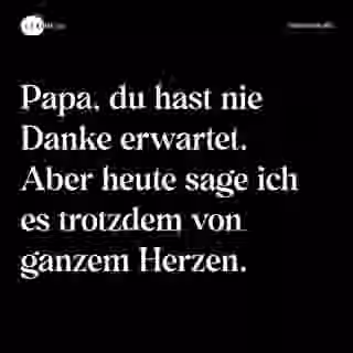 Papa, du hast nie Danke erwartet. Aber heute sage ich es trotzdem von ganzem Herzen. - Spruch Bild