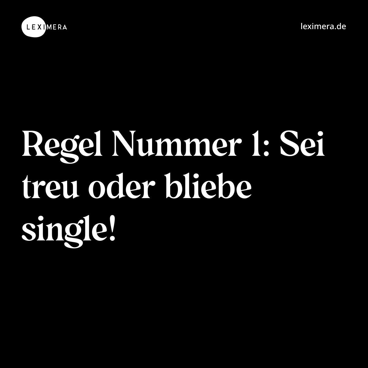 Regel Nummer 1: Sei treu oder bliebe single! - Spruch Bild