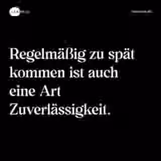 Regelmäßig zu spät kommen ist auch eine Art Zuverlässigkeit. - Spruch Bild