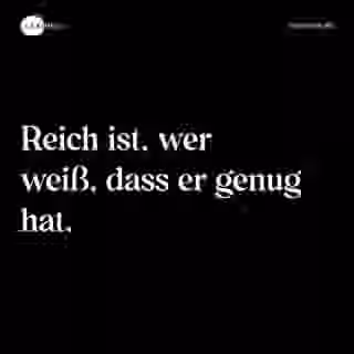 Reich ist, wer weiß, dass er genug hat. - Spruch Bild