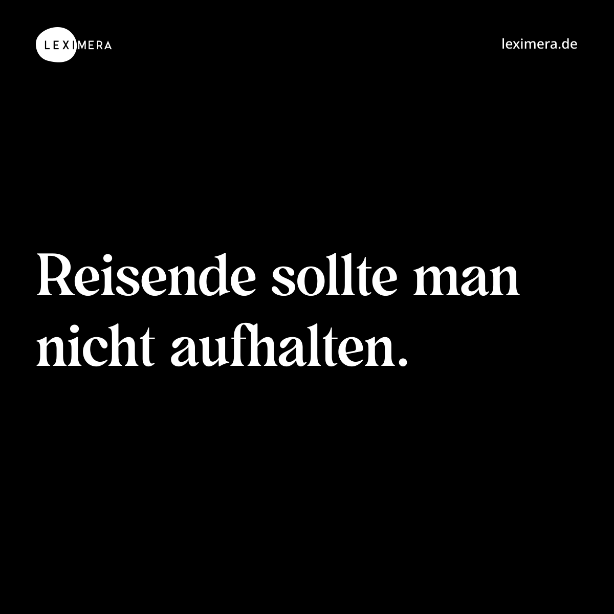 Reisende sollte man nicht aufhalten. - Spruch Bild