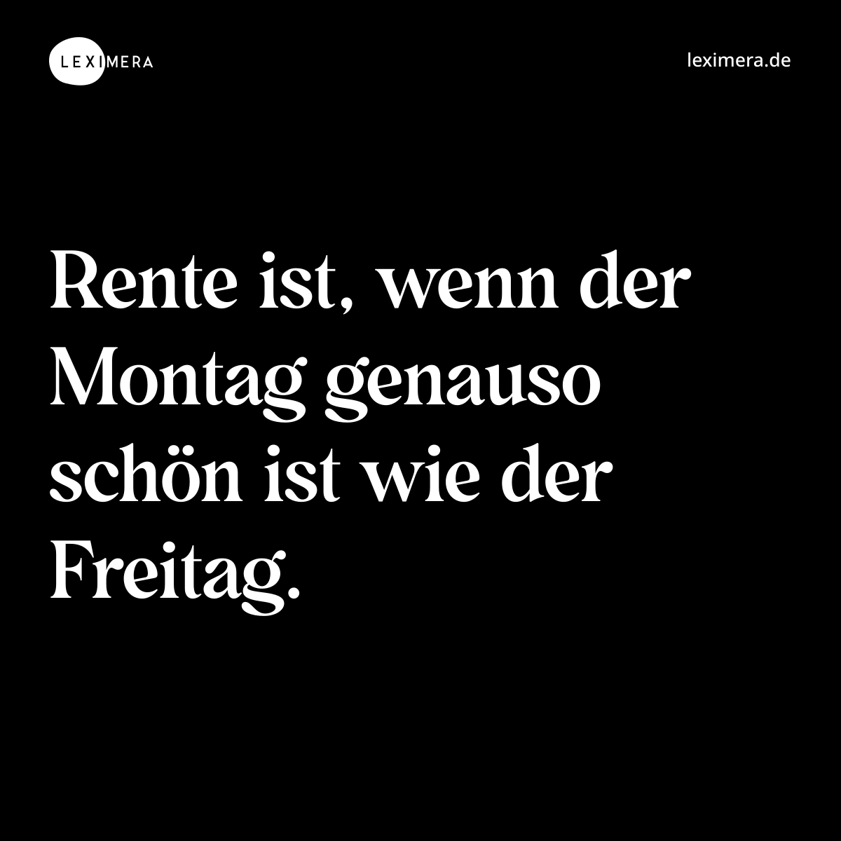 Rente ist, wenn der Montag genauso schön ist wie der Freitag. - Spruch Bild