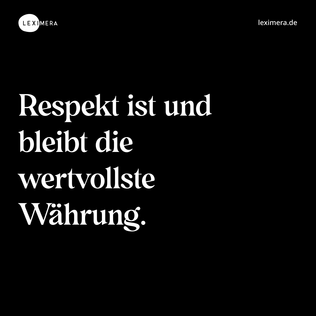 Respekt ist und bleibt die wertvollste Währung. - Spruch Bild