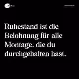 Ruhestand ist die Belohnung für alle Montage, die du durchgehalten hast. - Spruch Bild