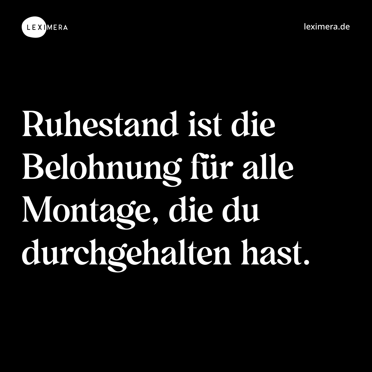 Ruhestand ist die Belohnung für alle Montage, die du durchgehalten hast. - Spruch Bild