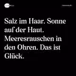 Salz im Haar. Sonne auf der Haut. Meeresrauschen in den Ohren. Das ist Glück. - Spruch Bild