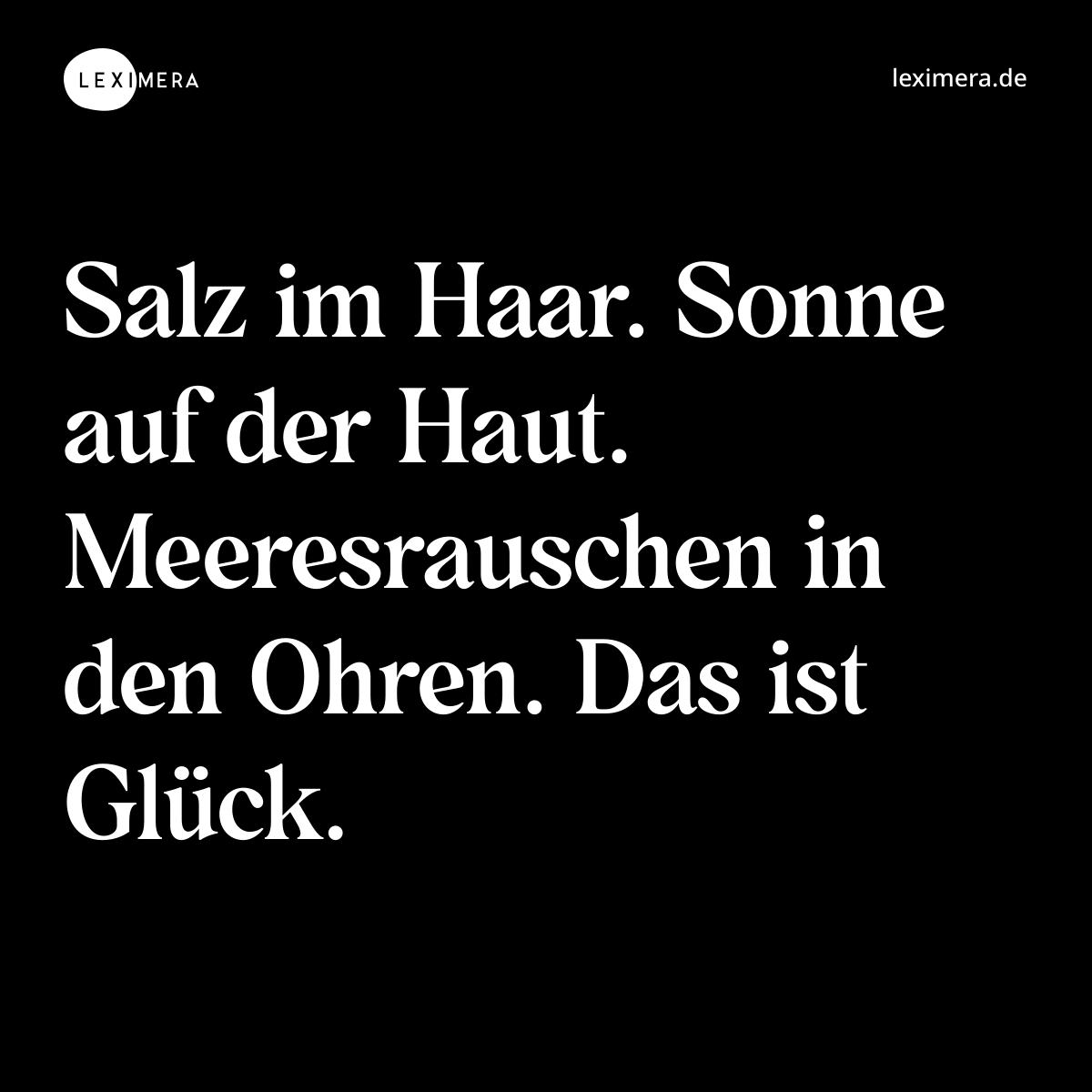 Salz im Haar. Sonne auf der Haut. Meeresrauschen in den Ohren. Das ist Glück. - Spruch Bild