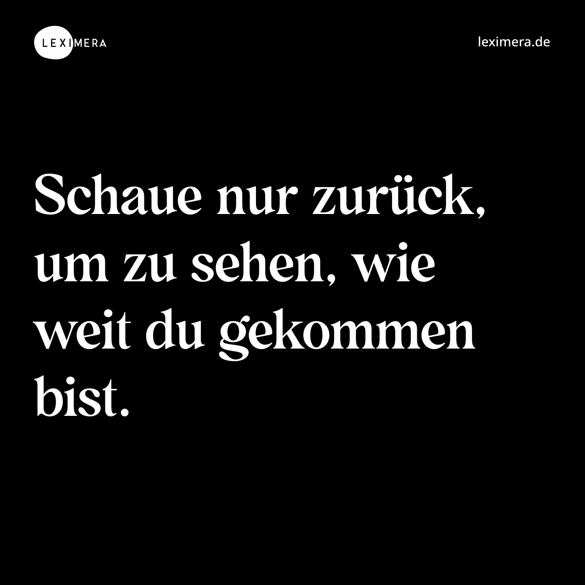 Schaue nur zurück, um zu sehen, wie weit du gekommen bist. - Spruch Bild
